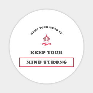 Keep Your Head Up Keep Your Mind Strong Magnet